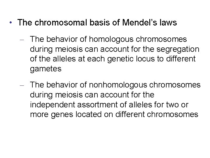  • The chromosomal basis of Mendel’s laws – The behavior of homologous chromosomes