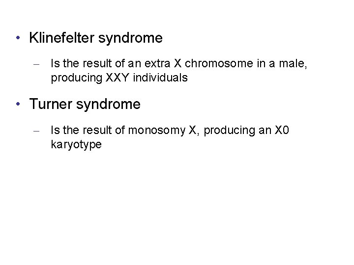  • Klinefelter syndrome – Is the result of an extra X chromosome in