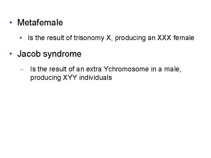  • Metafemale • Is the result of trisonomy X, producing an XXX female