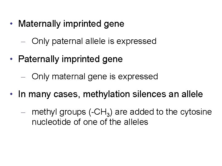  • Maternally imprinted gene – Only paternal allele is expressed • Paternally imprinted