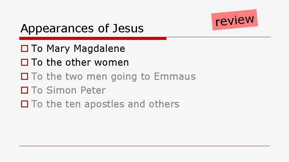 Appearances of Jesus o To o To Mary Magdalene the other women the two