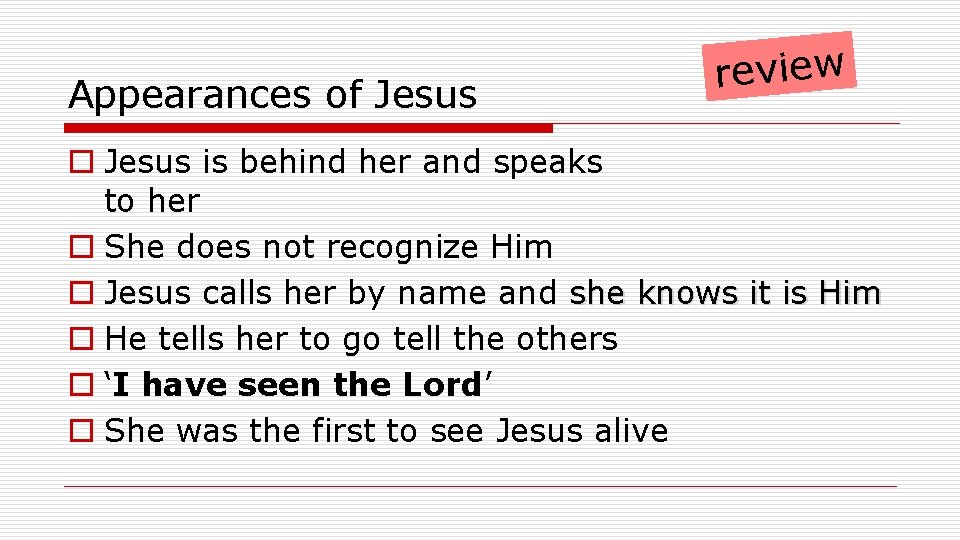 Appearances of Jesus review o Jesus is behind her and speaks to her o