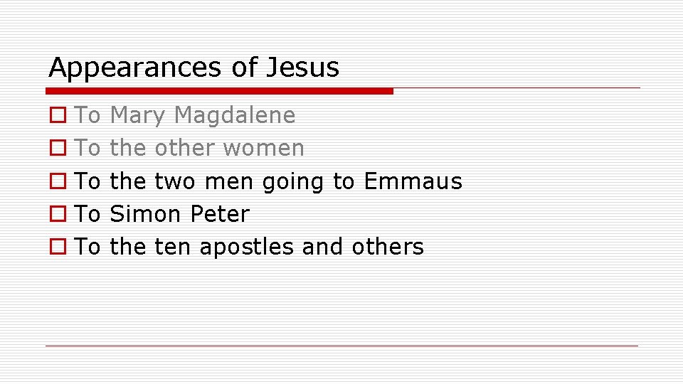 Appearances of Jesus o To o To Mary Magdalene the other women the two