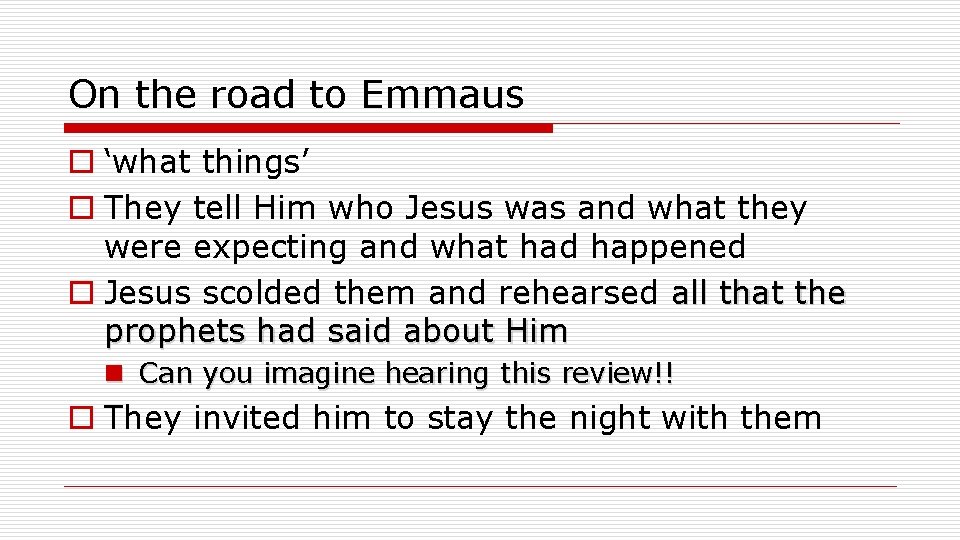 On the road to Emmaus o ‘what things’ o They tell Him who Jesus