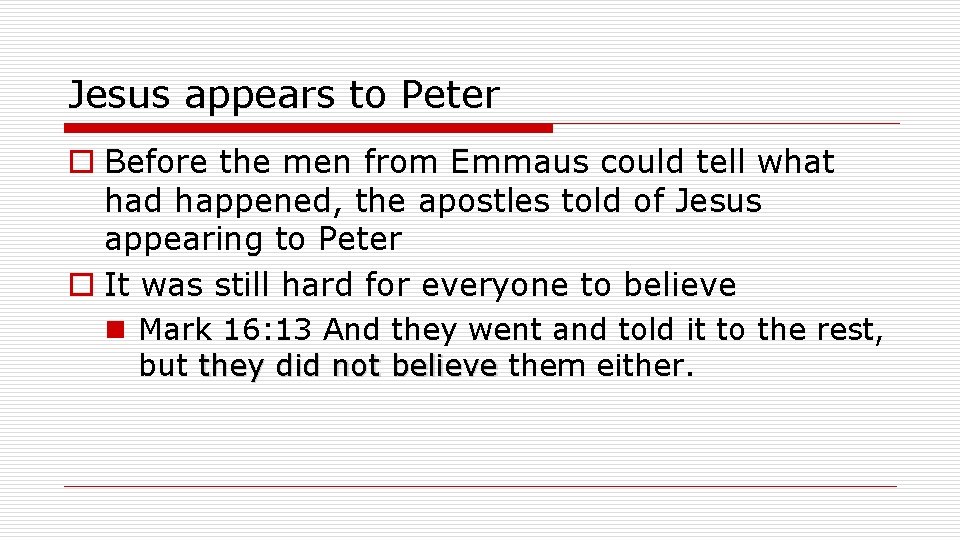 Jesus appears to Peter o Before the men from Emmaus could tell what had