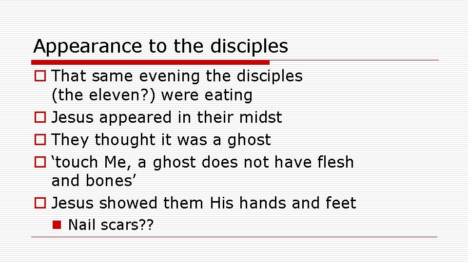 Appearance to the disciples o That same evening the disciples (the eleven? ) were