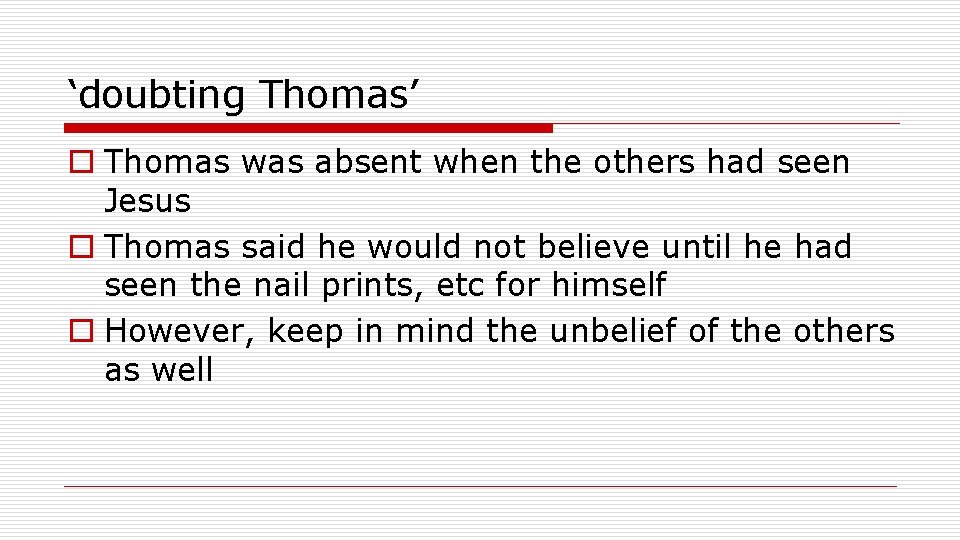 ‘doubting Thomas’ o Thomas was absent when the others had seen Jesus o Thomas