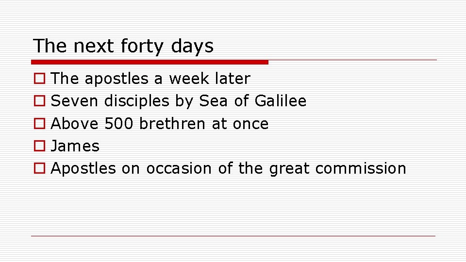 The next forty days o The apostles a week later o Seven disciples by