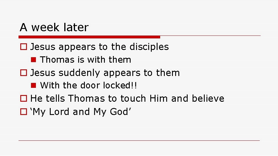 A week later o Jesus appears to the disciples n Thomas is with them