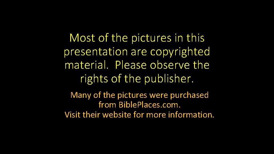 Most of the pictures in this presentation are copyrighted material. Please observe the rights