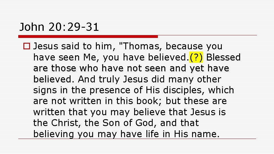 John 20: 29 -31 o Jesus said to him, "Thomas, because you have seen