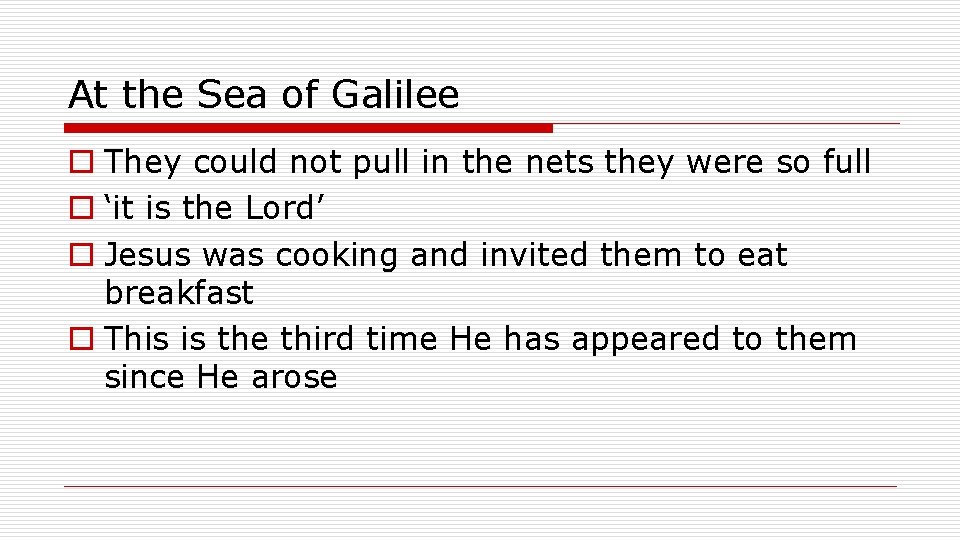 At the Sea of Galilee o They could not pull in the nets they