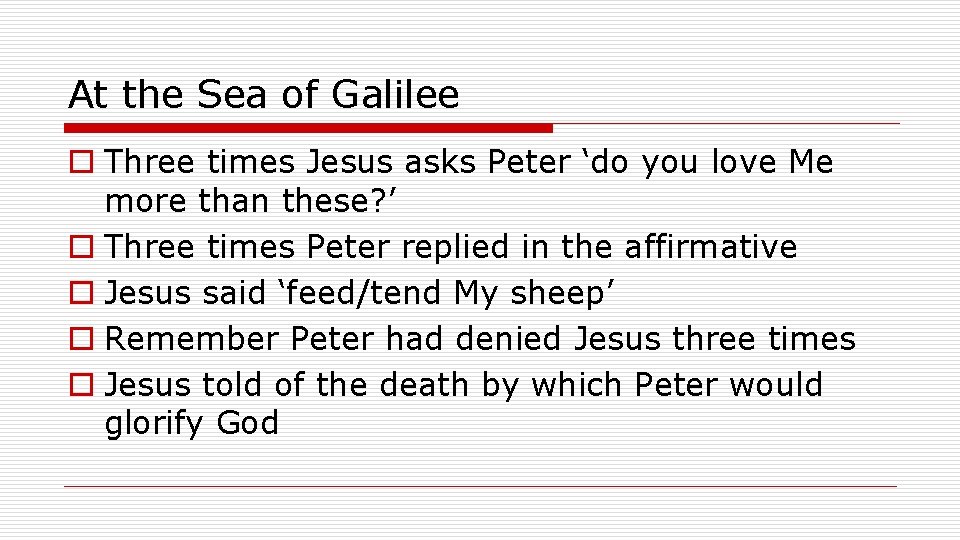 At the Sea of Galilee o Three times Jesus asks Peter ‘do you love