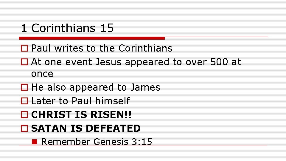 1 Corinthians 15 o Paul writes to the Corinthians o At one event Jesus
