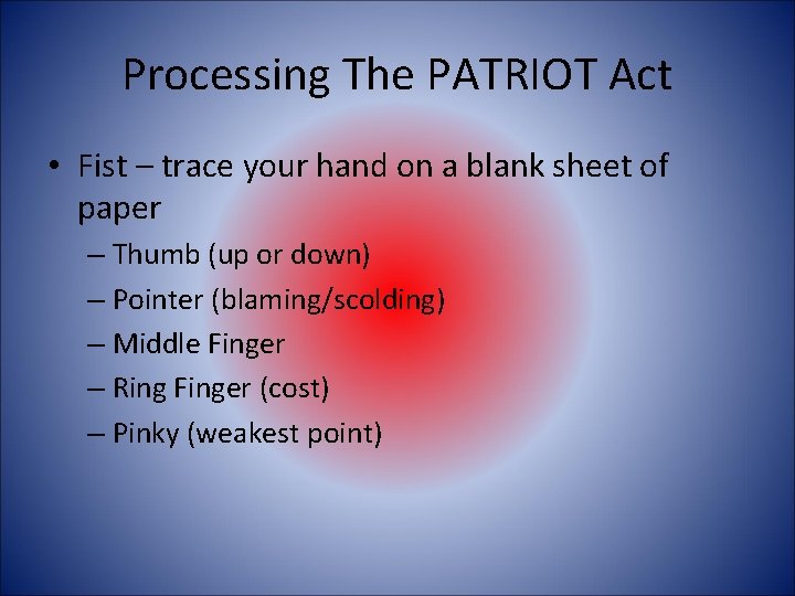 Processing The PATRIOT Act • Fist – trace your hand on a blank sheet