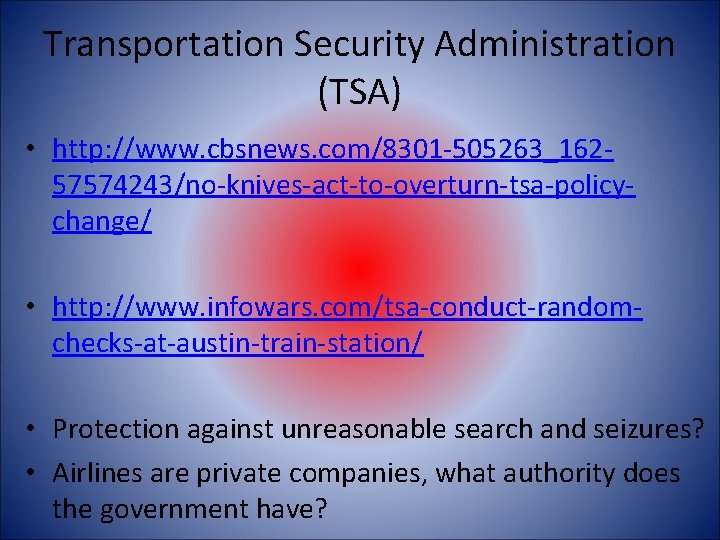 Transportation Security Administration (TSA) • http: //www. cbsnews. com/8301 -505263_16257574243/no-knives-act-to-overturn-tsa-policychange/ • http: //www. infowars.