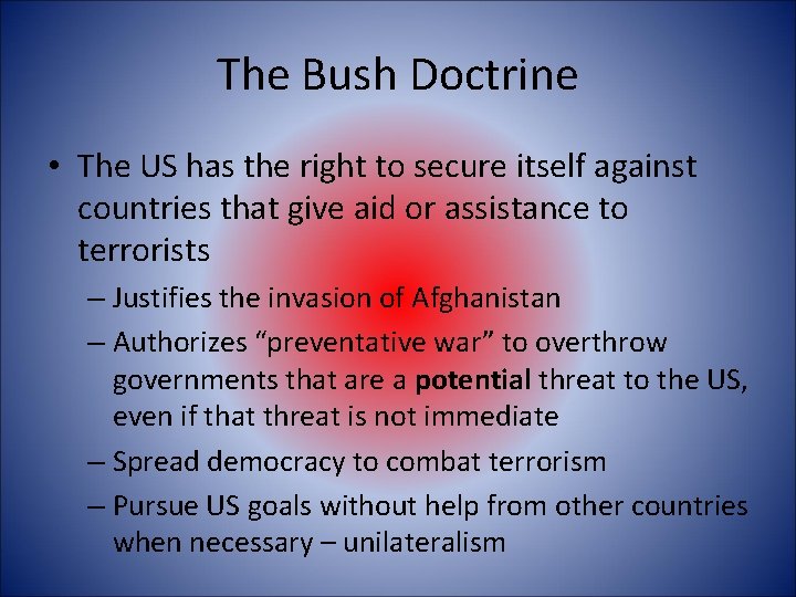 The Bush Doctrine • The US has the right to secure itself against countries