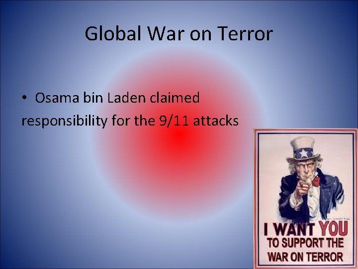 Global War on Terror • Osama bin Laden claimed responsibility for the 9/11 attacks