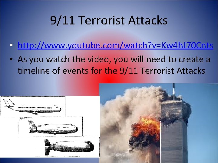 9/11 Terrorist Attacks • http: //www. youtube. com/watch? v=Kw 4 h. J 70 Cnts