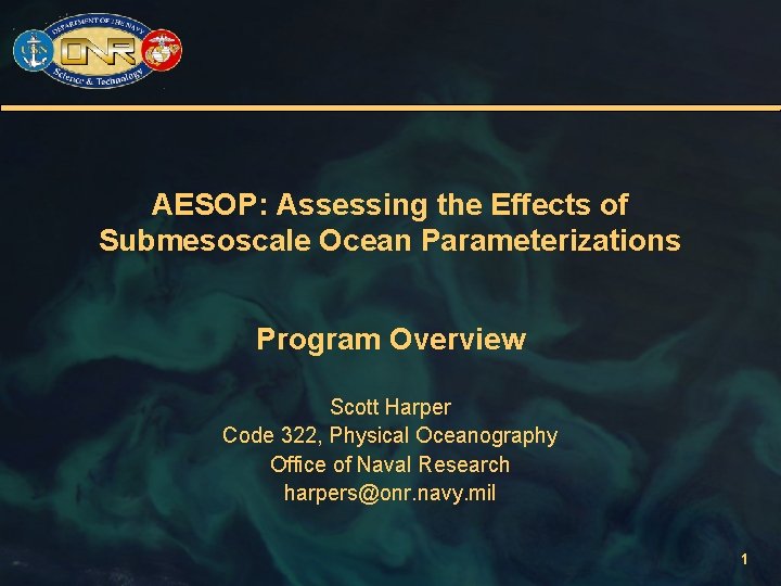 AESOP: Assessing the Effects of Submesoscale Ocean Parameterizations Program Overview Scott Harper Code 322,