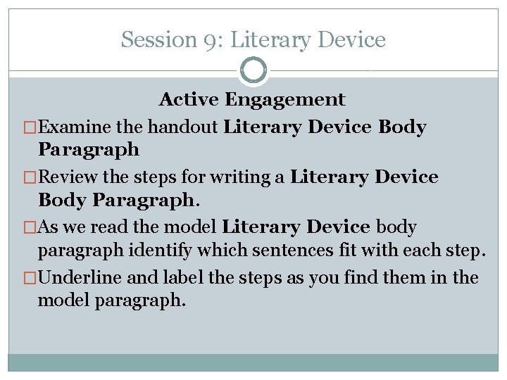 Session 9: Literary Device Active Engagement �Examine the handout Literary Device Body Paragraph �Review