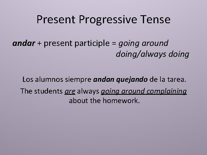 Present Progressive Tense andar + present participle = going around doing/always doing Los alumnos