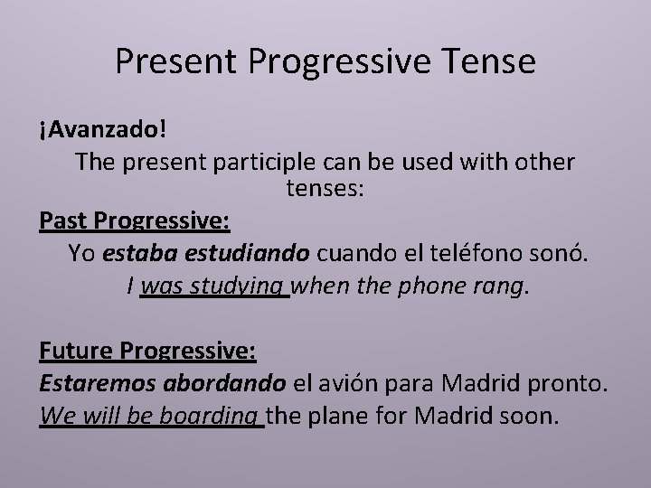 Present Progressive Tense ¡Avanzado! The present participle can be used with other tenses: Past