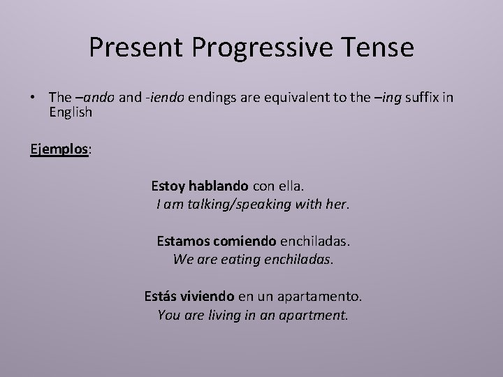Present Progressive Tense • The –ando and -iendo endings are equivalent to the –ing