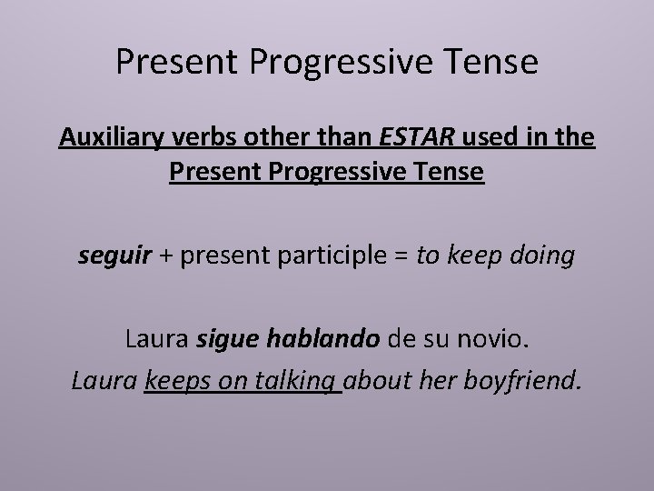 Present Progressive Tense Auxiliary verbs other than ESTAR used in the Present Progressive Tense
