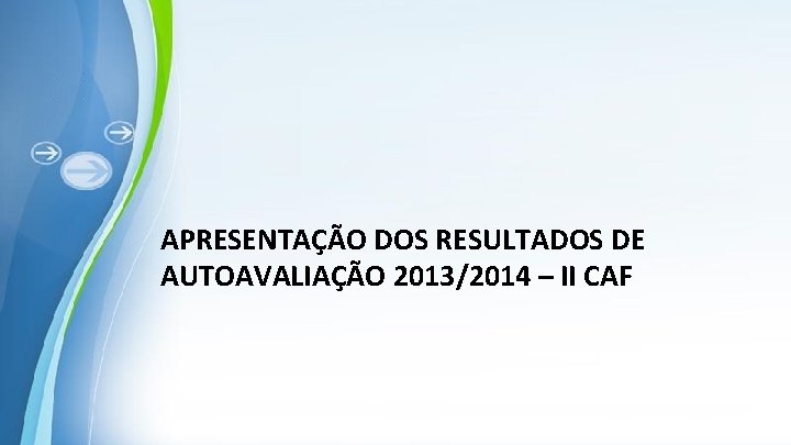 APRESENTAÇÃO DOS RESULTADOS DE AUTOAVALIAÇÃO 2013/2014 – II CAF Powerpoint Templates 