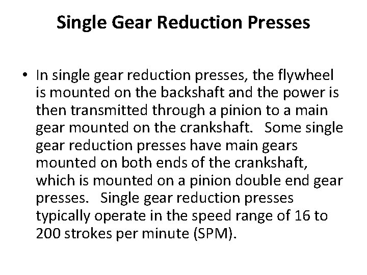 Single Gear Reduction Presses • In single gear reduction presses, the flywheel is mounted