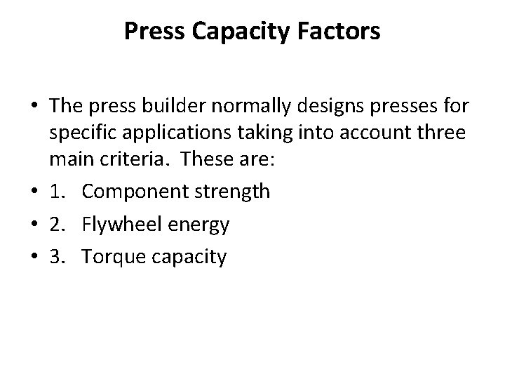 Press Capacity Factors • The press builder normally designs presses for specific applications taking