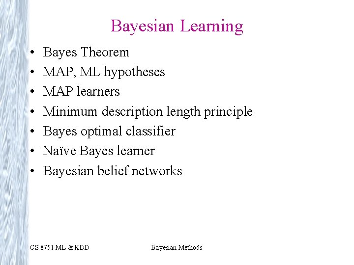 Bayesian Learning • • Bayes Theorem MAP, ML hypotheses MAP learners Minimum description length