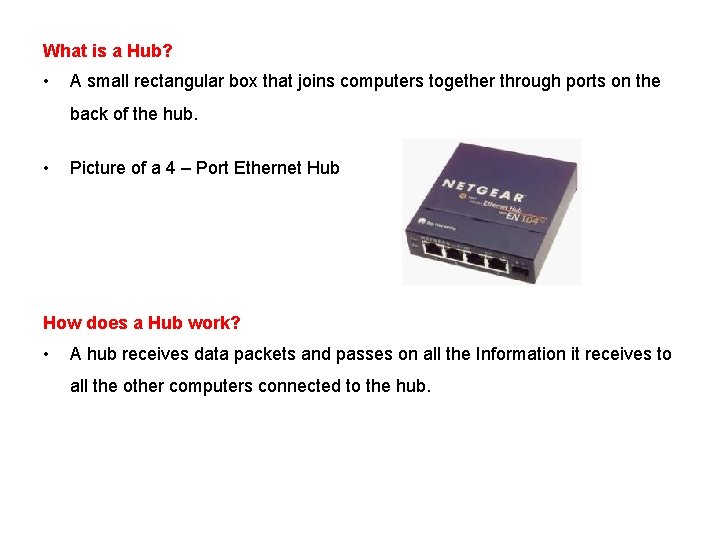 What is a Hub? • A small rectangular box that joins computers together through