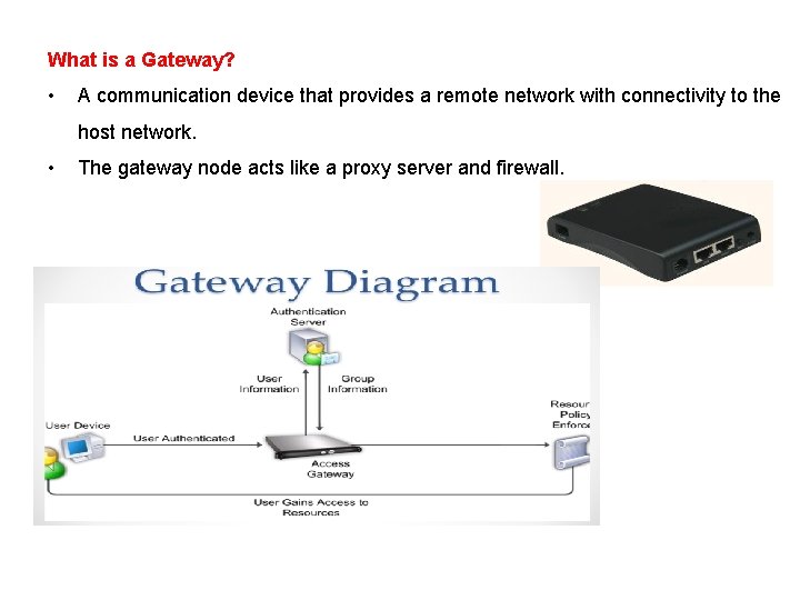 What is a Gateway? • A communication device that provides a remote network with