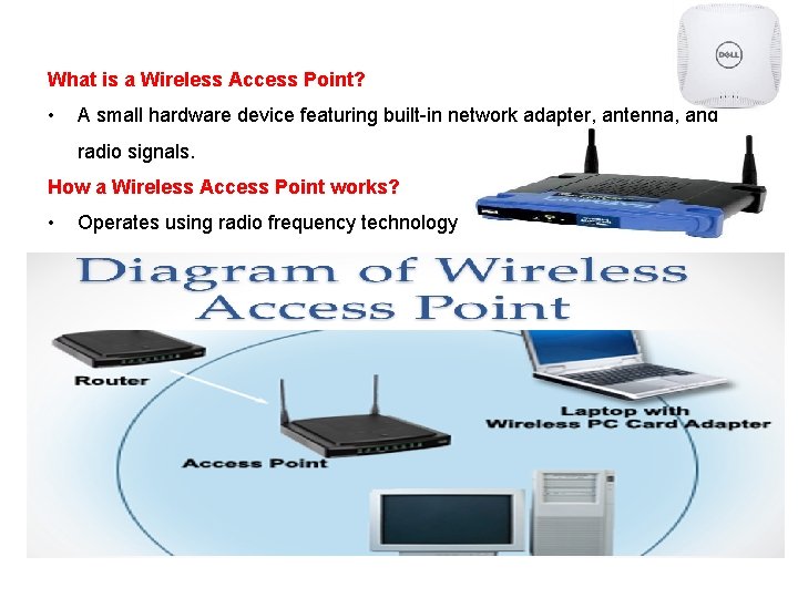 What is a Wireless Access Point? • A small hardware device featuring built-in network