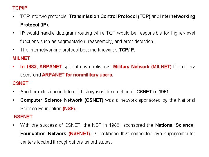 TCP/IP • TCP into two protocols: Transmission Control Protocol (TCP) and Internetworking Protocol (IP).
