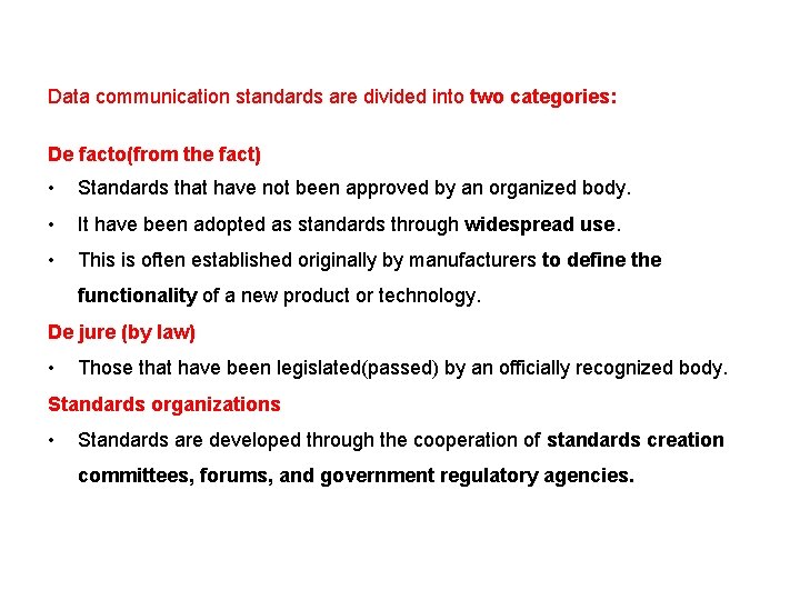 Data communication standards are divided into two categories: De facto(from the fact) • Standards