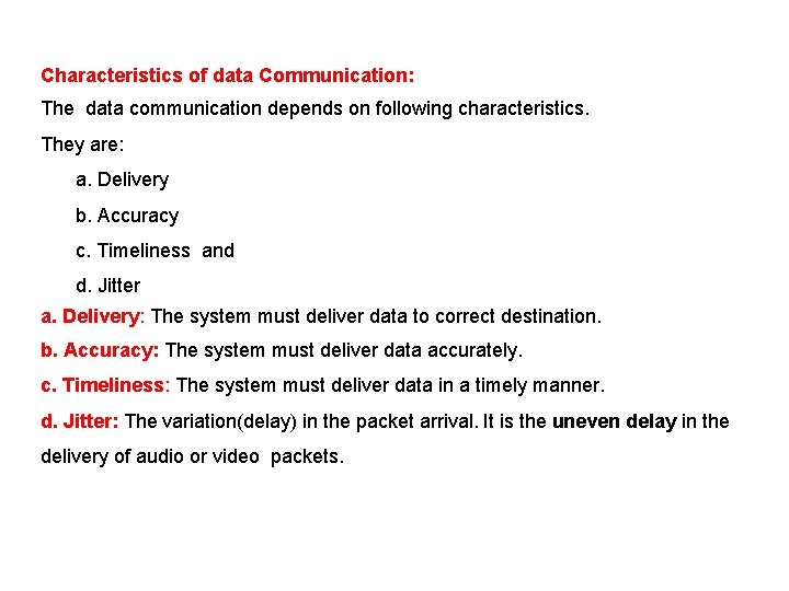 Characteristics of data Communication: The data communication depends on following characteristics. They are: a.