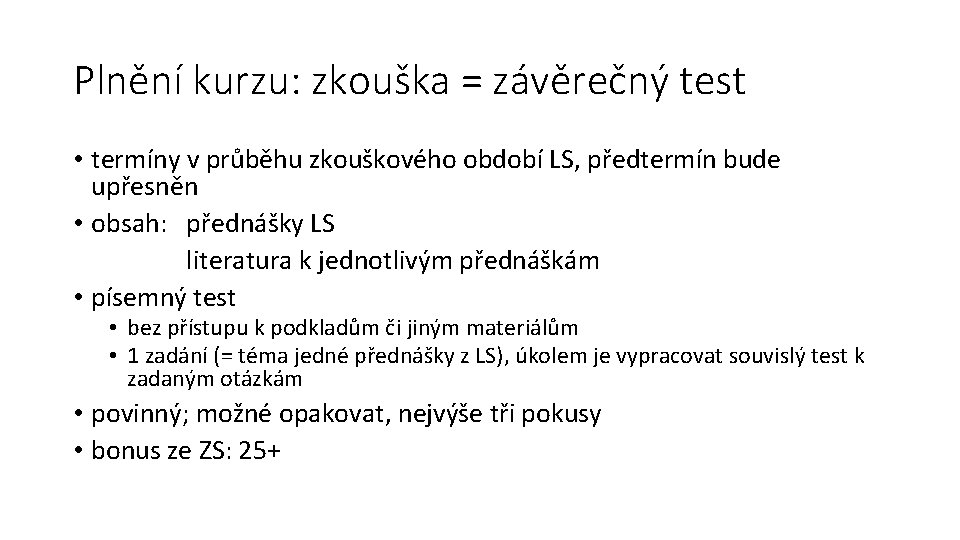 Plnění kurzu: zkouška = závěrečný test • termíny v průběhu zkouškového období LS, předtermín