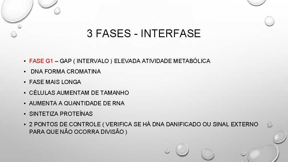 3 FASES - INTERFASE • FASE G 1 – GAP ( INTERVALO ) ELEVADA