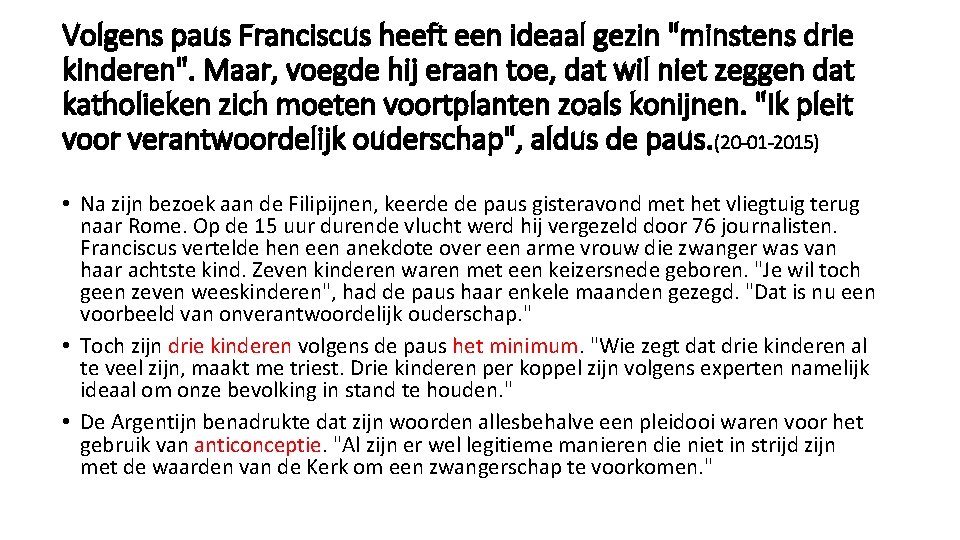 Volgens paus Franciscus heeft een ideaal gezin "minstens drie kinderen". Maar, voegde hij eraan