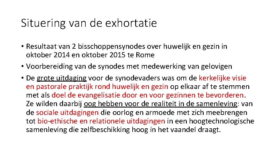 Situering van de exhortatie • Resultaat van 2 bisschoppensynodes over huwelijk en gezin in