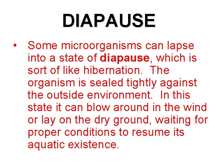 DIAPAUSE • Some microorganisms can lapse into a state of diapause, which is sort