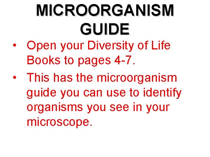 MICROORGANISM GUIDE • Open your Diversity of Life Books to pages 4 -7. •