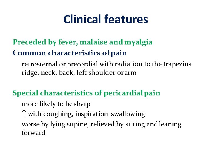 Clinical features Preceded by fever, malaise and myalgia Common characteristics of pain retrosternal or