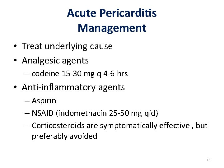 Acute Pericarditis Management • Treat underlying cause • Analgesic agents – codeine 15 -30