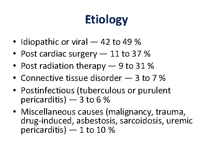 Etiology Idiopathic or viral — 42 to 49 % Post cardiac surgery — 11
