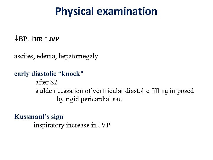 Physical examination BP, HR JVP ascites, edema, hepatomegaly early diastolic “knock” after S 2 Physical examination BP, HR JVP ascites, edema, hepatomegaly early diastolic “knock” after S 2