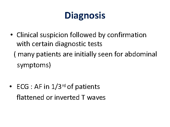 Diagnosis • Clinical suspicion followed by confirmation with certain diagnostic tests ( many patients
